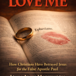 If You Love Me - How Christians Have Betrayed the Jesus for the False Apostle Paul by John Alan Martinson